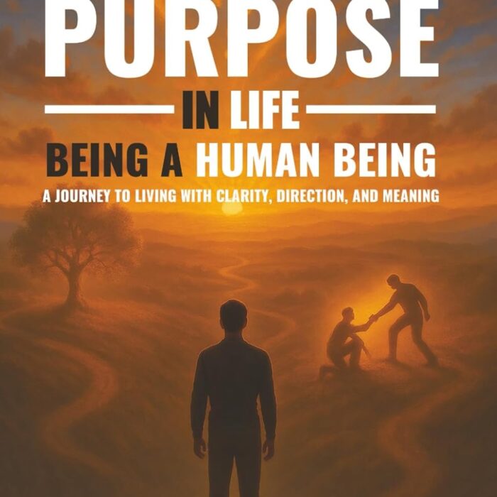 KNOW YOUR PURPOSE IN LIFE, BEING A HUMAN BEING (English Edition)